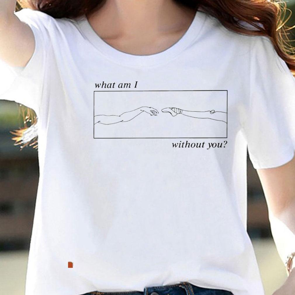 What am I without you Ballet shirt woman shirt