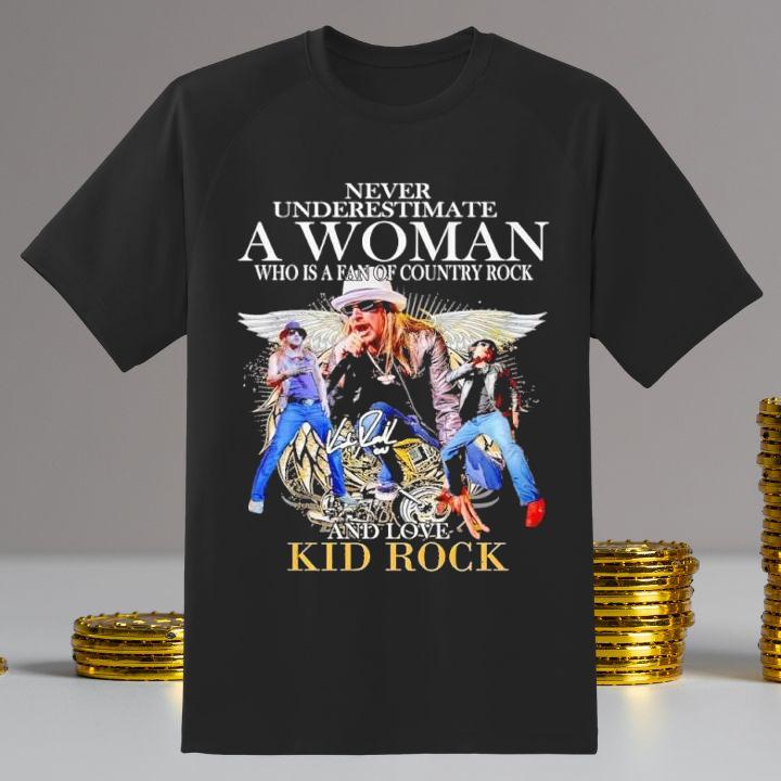Never Underestimate A Woman Who Is A Fan Of Country Rock And Love Kid Rock Shirt