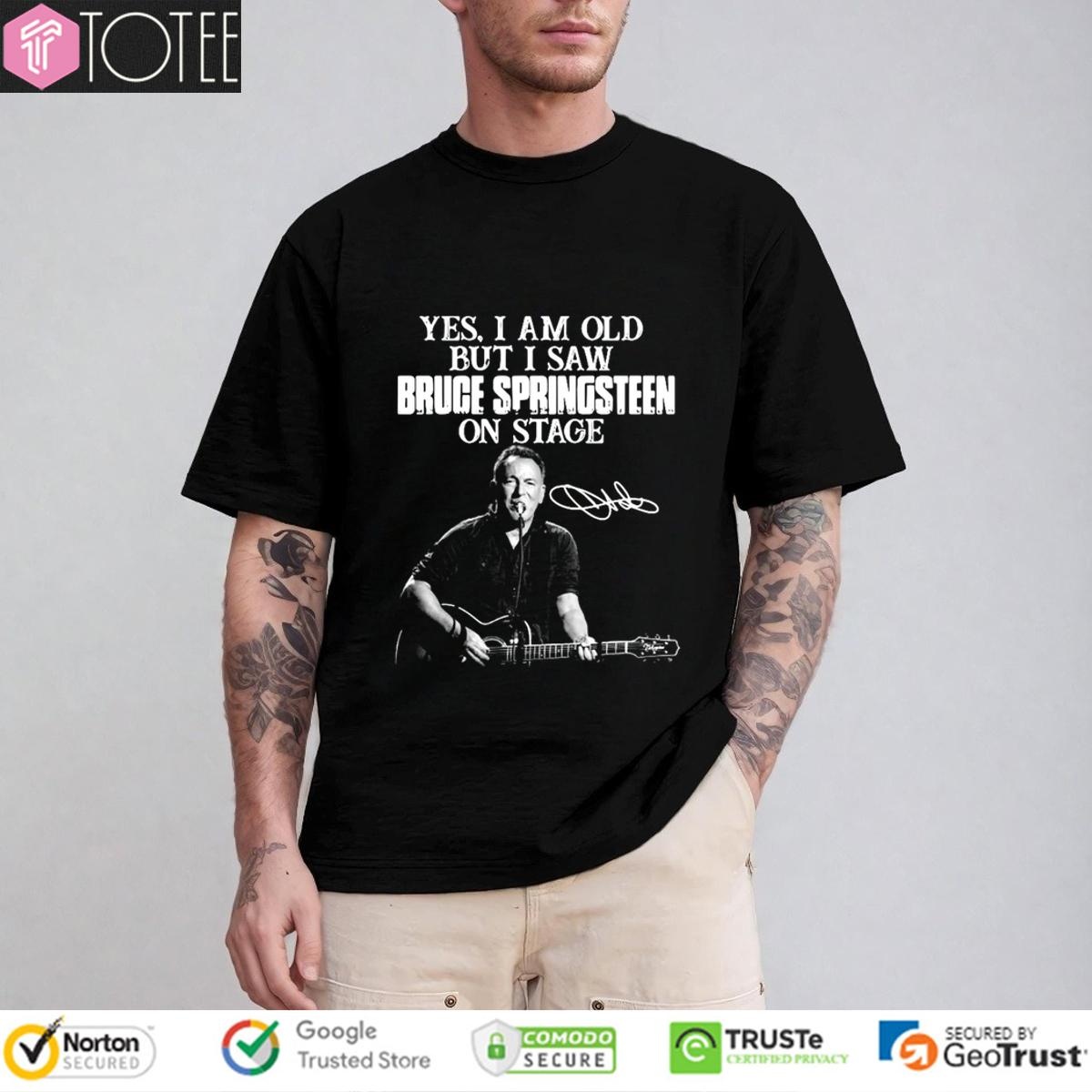 Yes I Am Old But I Saw Bruce Springsteen On Stage Signature T-shirt