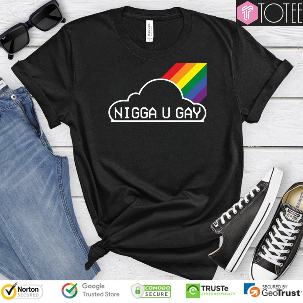 Nigga U Gay T-shirt