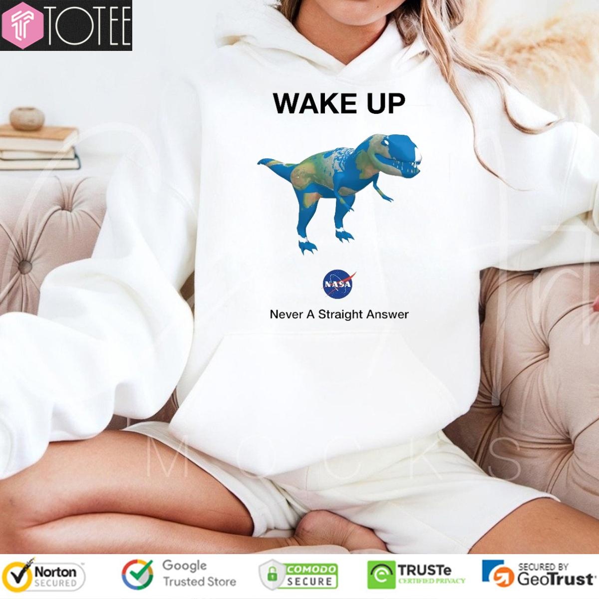 Dinosaur T-Rex Earth Wake Up Nasa Never Straight Answer Hoodie