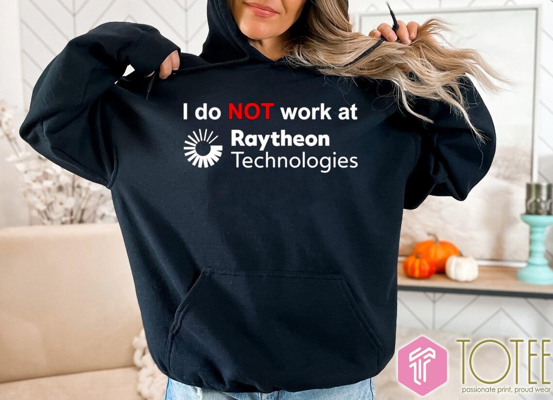 I Do Not Work At Raytheon Technologies Hoodie