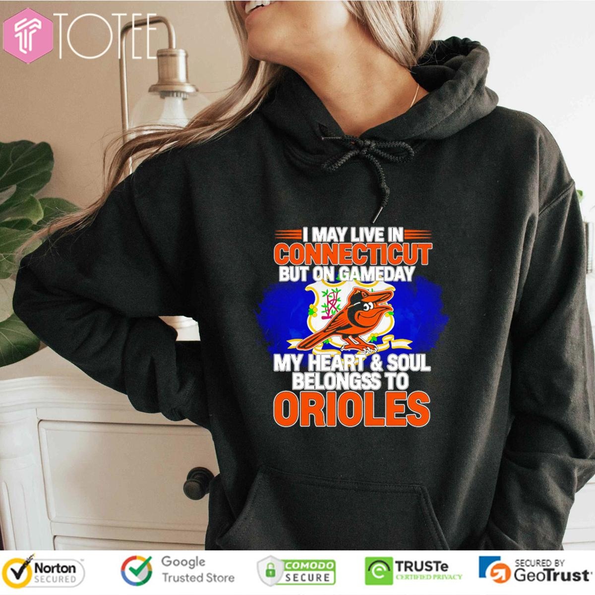 I May Live In Connecticut But On Gameday My Heart & Soul Belongs To Baltimore Orioles Hoodie