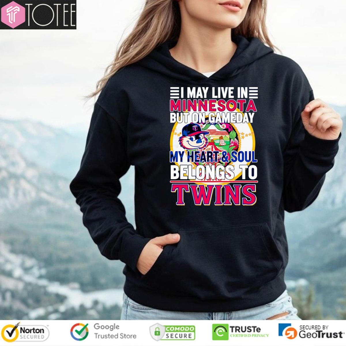 I May Live In Minnesota But On Gameday My Heart & Soul Belongs To Minnesota Twins Hoodie